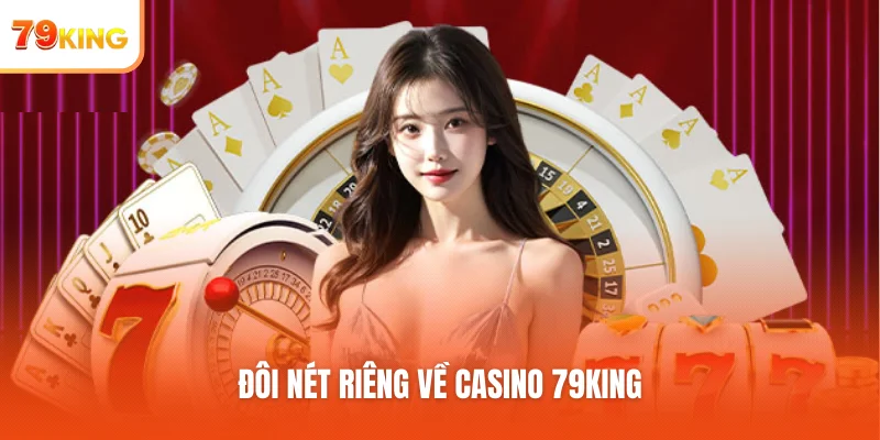 Đôi nét riêng về casino 79KING