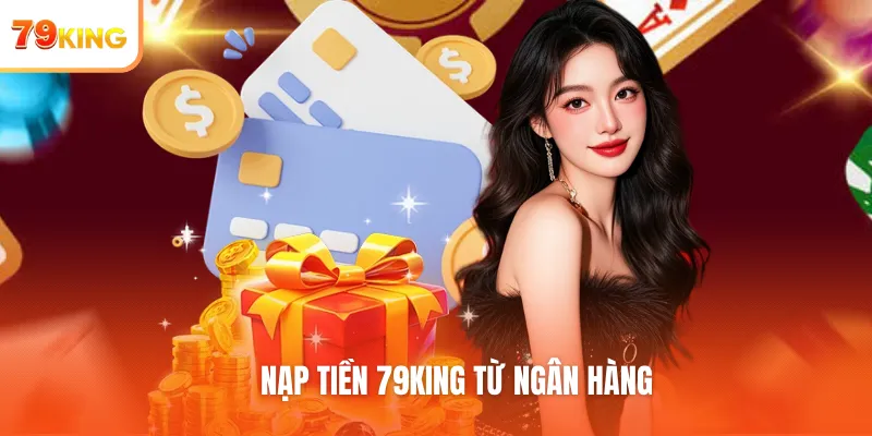 Nạp tiền 79KING từ ngân hàng