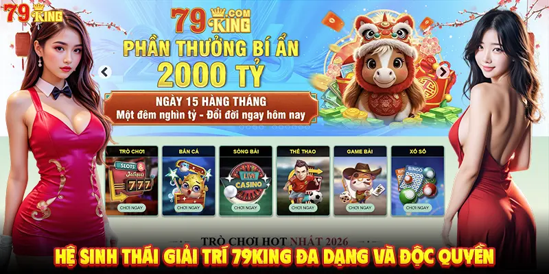 Hệ sinh thái giải trí 79king đa dạng và độc quyền