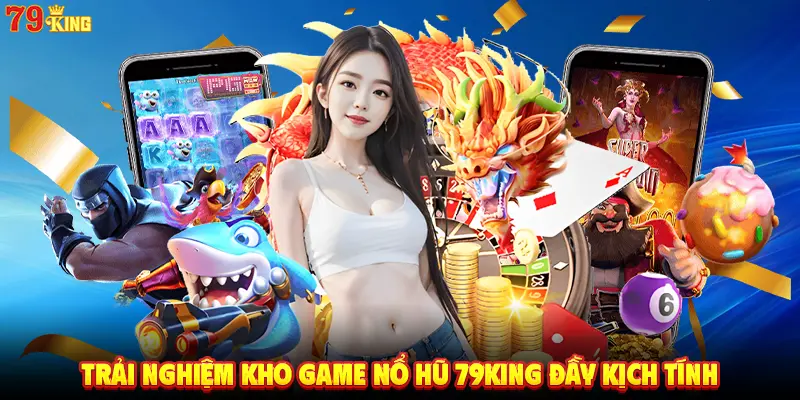 Trải nghiệm kho game nổ hũ đầy kịch tính
